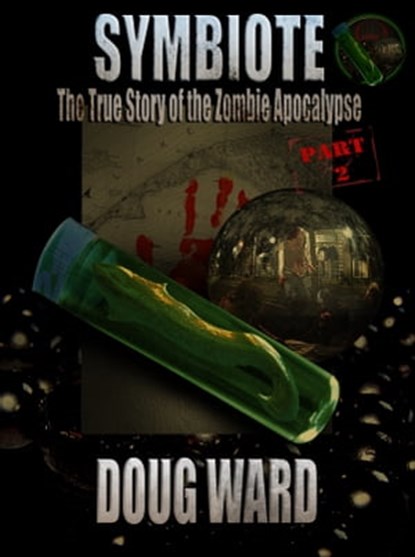 Symbiote; The True Story of the Zombie Apocalypse Part 2, Doug Ward - Ebook - 9781301457441