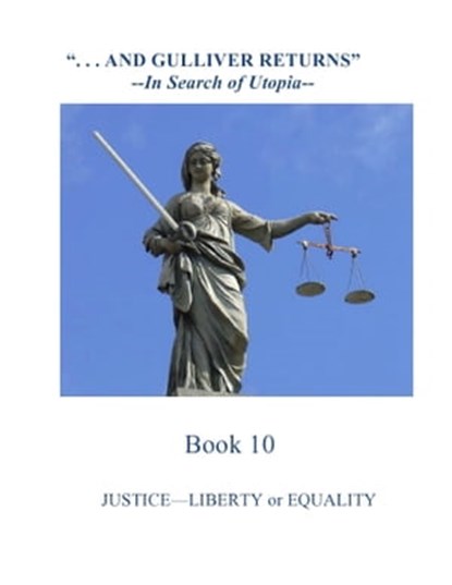 Justice--Liberty or Equality, GulliverReturns - Ebook - 9781301462803