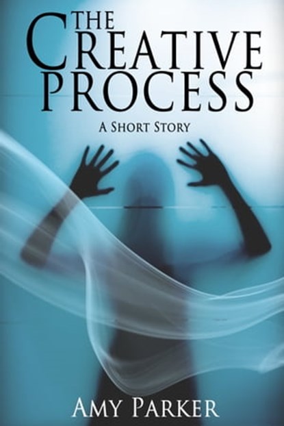 The Creative Process, Amy Parker - Ebook - 9781301462827