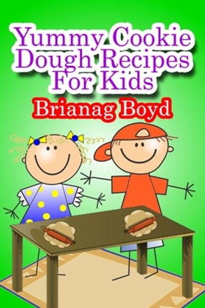 Yummy Cookie Dough Recipes For Kids, Brianag Boyd - Ebook - 9781301462933