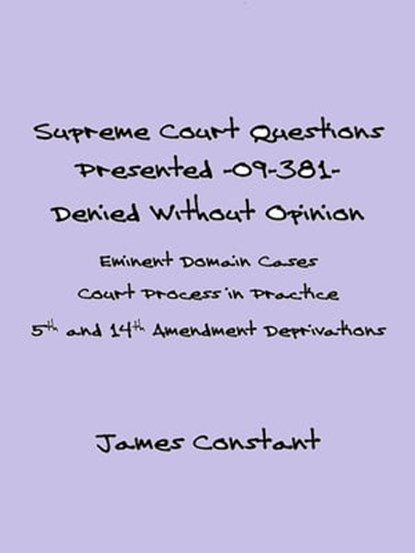 Supreme Court Questions Presented 09-381– Denied Without Opinion, James Constant - Ebook - 9781301488391