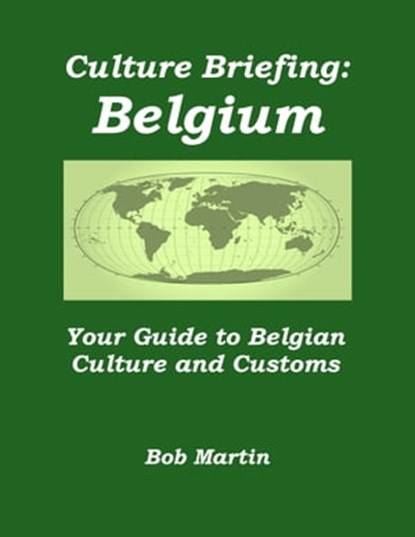 Culture Briefing: Belgium - Your Guide to Belgian Culture and Customs, Bob Martin - Ebook - 9781301495450