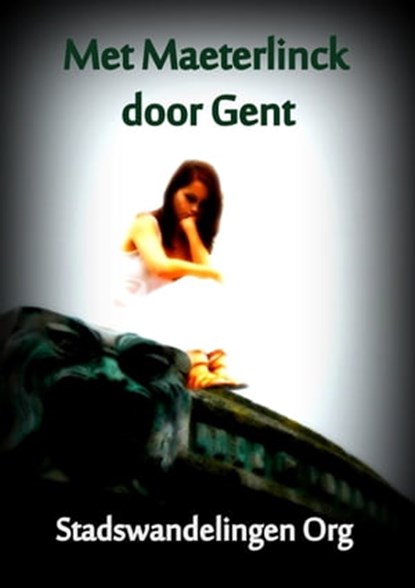 Met Maeterlinck door Gent, Stadswandelingen Org - Ebook - 9781301496174