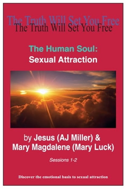 The Human Soul: Sexual Attraction Sessions 1-2, Jesus (AJ Miller) ; Mary Magdalene (Mary Luck) - Ebook - 9781301506033