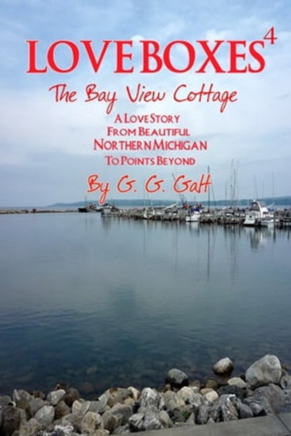 Love Boxes 4: The Bay View Cottage, G. G. Galt - Ebook - 9781301507641