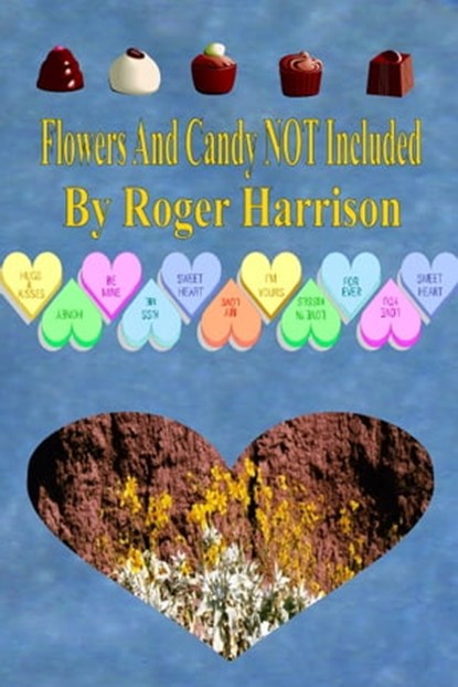 Flowers And Candy NOT Included, Roger Harrison - Ebook - 9781301510238