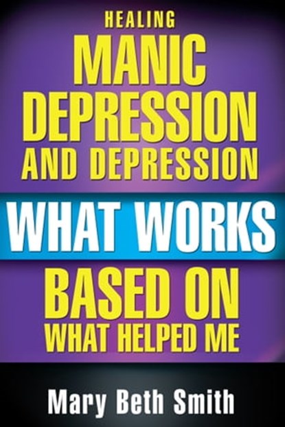 Healing Manic Depression and Depression, Mary Beth Smith - Ebook - 9781301513598