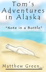 Note in a Bottle (Tom's Adventures in Alaska) - Matthew Green - 9781301525652
