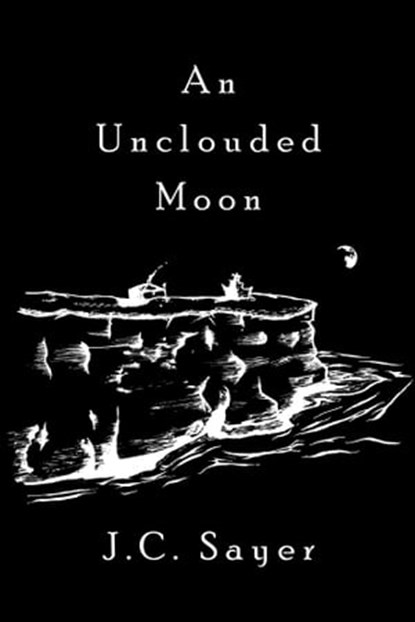 An Unclouded Moon, J. C. Sayer - Ebook - 9781301540495