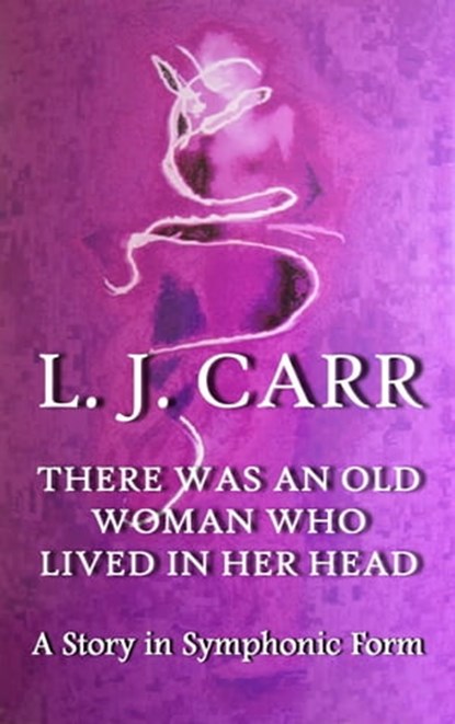 There Was An Old Woman Who Lived In Her Head, L J Carr - Ebook - 9781301541386