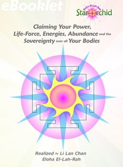 Claiming Your Power, Life-Force, Energies, Abundance and the Sovereignty over all Your Bodies, Li Lan Chan - Ebook - 9781301549870