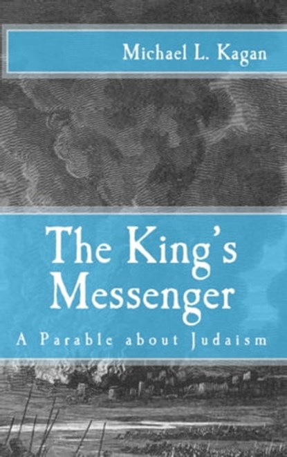 The King's Messenger: A Parable About Judaism, Michael L. Kagan - Ebook - 9781301555406
