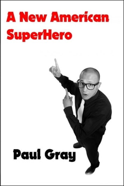A New American Superhero, Paul Gray - Ebook - 9781301556656