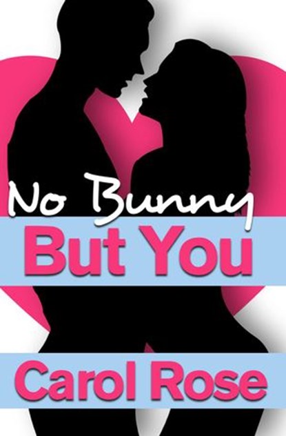 No Bunny But You, Carol Rose - Ebook - 9781301558056