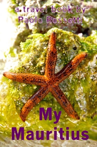 My Mauritius, Paolo Rossetti - Ebook - 9781301564743