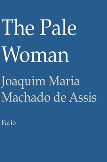 The Pale Woman, Joaquim Maria Machado de Assis - Ebook - 9781301582686