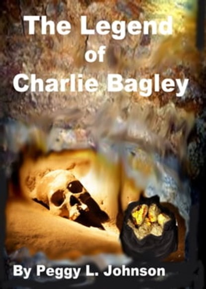 The Legend of Charlie Bagley, Peggy Johnson - Ebook - 9781301592593