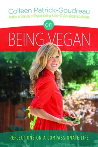 On Being Vegan: Reflections on a Compassionate Life, Colleen Patrick-Goudreau - Ebook - 9781301598199