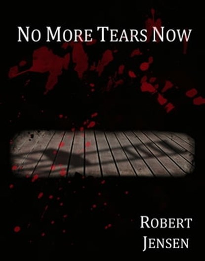No More Tears Now, Robert Jensen - Ebook - 9781301610648