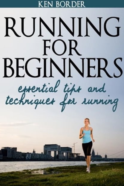 Running for Beginners, Ken Border - Ebook - 9781301610938