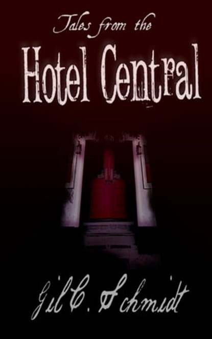 Tales from the Hotel Central, Gil C. Schmidt - Ebook - 9781301612451