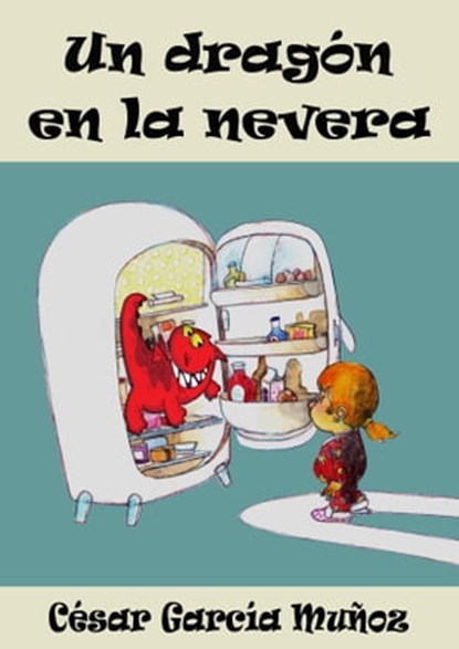 Un dragón en la nevera, César García Muñoz - Ebook - 9781301612871