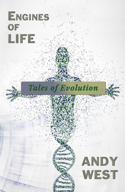 Engines of Life: Tales of Evolution, Andy West - Ebook - 9781301617647