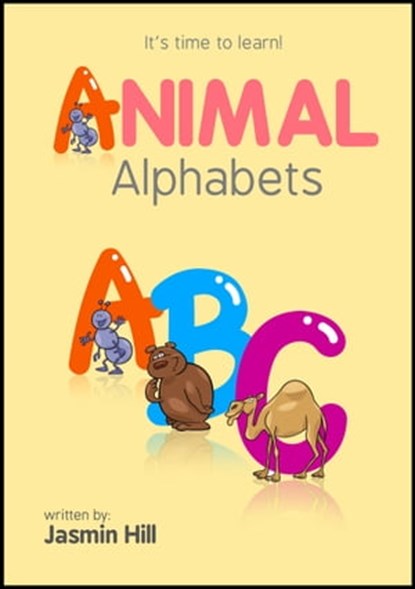 Animal Alphabets: It's Time To Learn!, Jasmin Hill - Ebook - 9781301639939