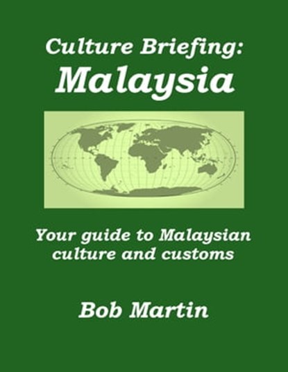 Culture Briefing: Malaysia - Your guide to Malaysian culture and customs, Bob Martin - Ebook - 9781301642403