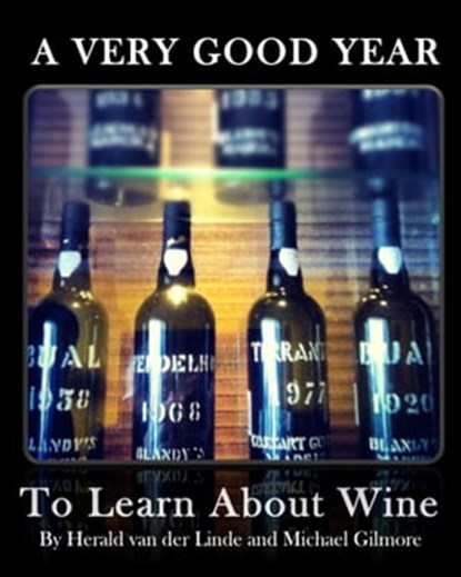 A Very Good Year - To Learn About Wine, Herald van der Linde - Ebook - 9781301649303