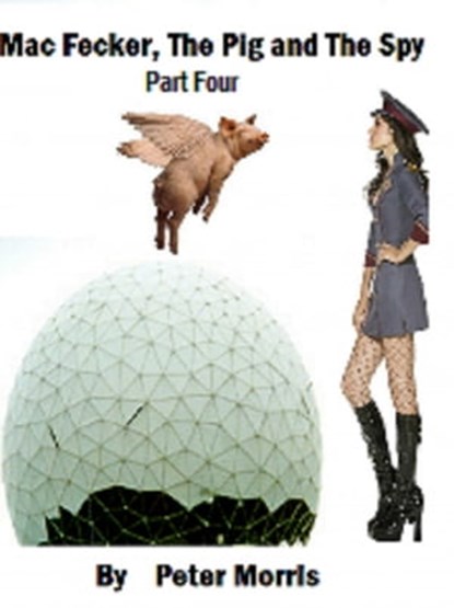 Mac Fecker, The Pig and The Spy (Part Four), Peter Morris - Ebook - 9781301661039