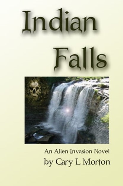Indian Falls (An Alien Invasion Novel), Gary L Morton - Ebook - 9781301670482