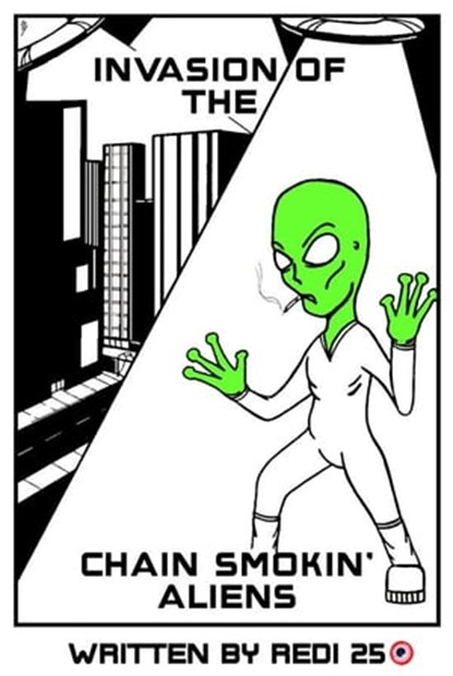 Invasion of the Chain Smokin' Aliens, Redi 25 - Ebook - 9781301677238