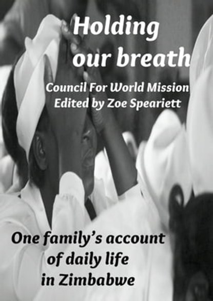 Holding our breath: One family’s account of daily life in Zimbabwe, Council For World Mission - Ebook - 9781301677573