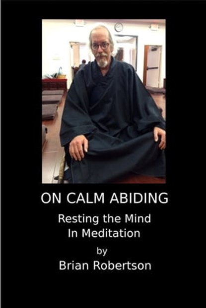 On Calm Abiding Resting The Mind In Meditation, Brian Robertson - Ebook - 9781301679454
