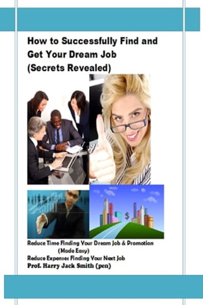 How to Successfully Find and Get Your Dream Job (Secrets Revealed), Harry Jack Smith - Ebook - 9781301684168