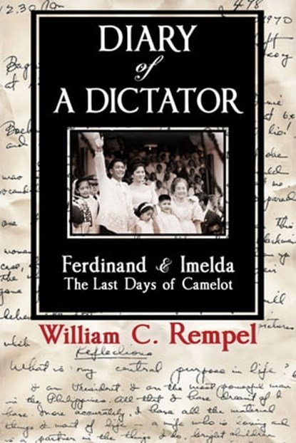 Diary of a Dictator: Ferdinand & Imelda: The Last Days of Camelot, William C. Rempel - Ebook - 9781301688760