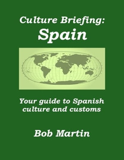 Culture Briefing: Spain - Your guide to Spanish culture and customs, Bob Martin - Ebook - 9781301691203