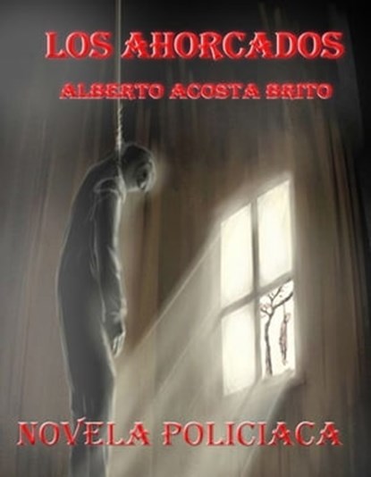 Los ahorcados, novela negra, Alberto Acosta Brito - Ebook - 9781301694631