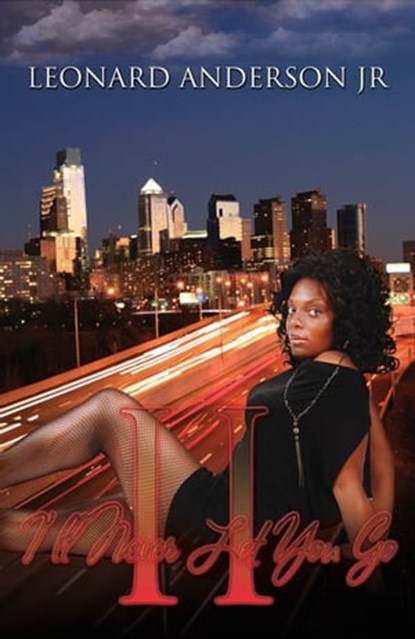 I'll Never Let You Go II: Lies, Lust and More Lies, Leonard Anderson Jr - Ebook - 9781301697908