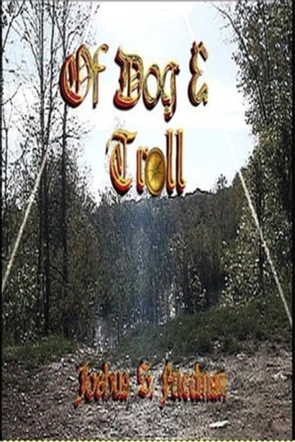 The Chronicles of Dog and Troll: Book 1 - Of Dog and Troll, Joshua S. Friedman - Ebook - 9781301699018