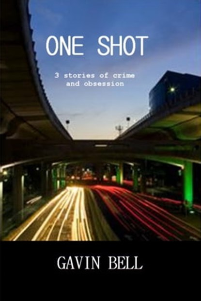 One Shot: Three Stories of Crime, Gavin Bell - Ebook - 9781301704996