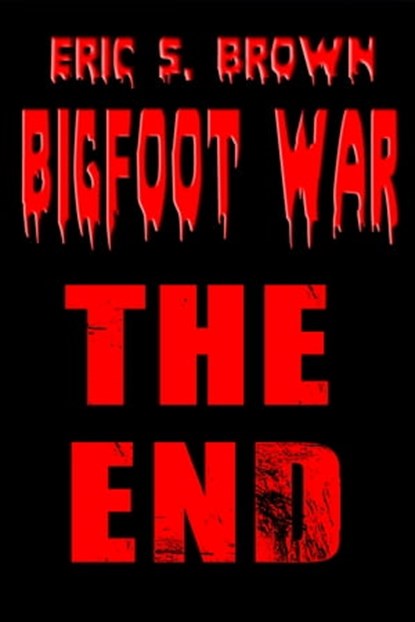Bigfoot War: The End, Eric S. Brown - Ebook - 9781301708918