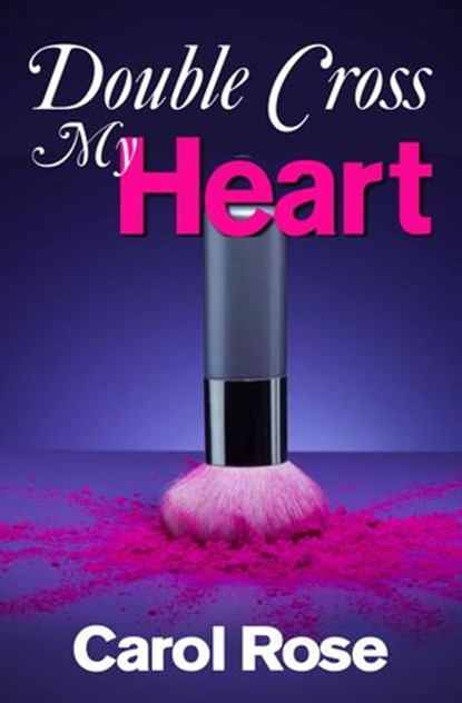Double-Cross My Heart, Carol Rose - Ebook - 9781301711123