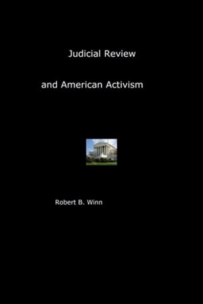 Judicial Review and American Activism, Robert Winn - Ebook - 9781301716289