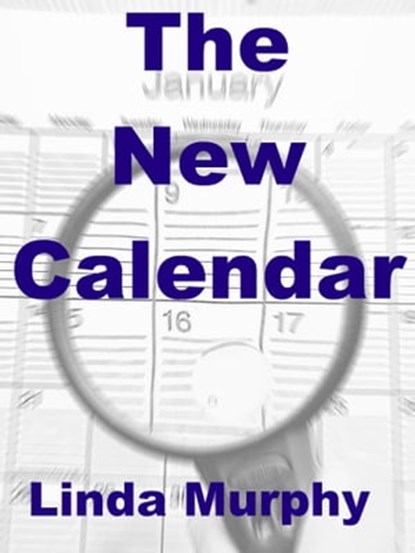 The New Calendar, Linda Murphy - Ebook - 9781301716494