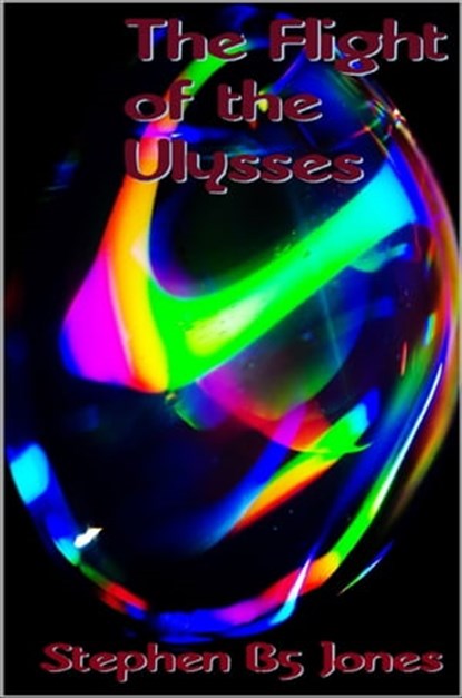 The Flight of the Ulysses, Stephen B5 Jones - Ebook - 9781301731831