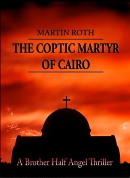 The Coptic Martyr of Cairo, Martin Roth - Ebook - 9781301733316