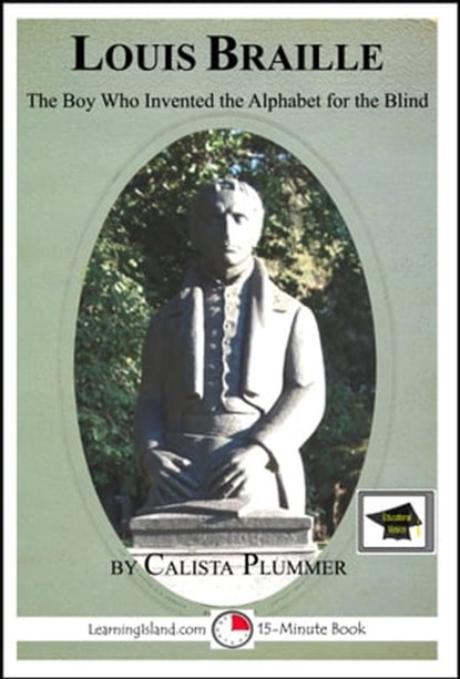 Louis Braille: The Boy Who Invented the Alphabet for the Blind: Educational Version, Calista Plummer - Ebook - 9781301736669