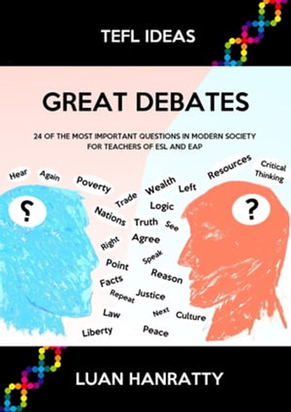 Great Debates: 24 of the Most Important Questions in Modern Society for Teachers of ESL and EAP, Luan Hanratty - Ebook - 9781301742141